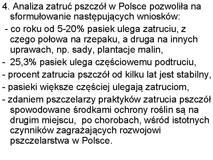 4. Analiza zatruć pszczół w Polsce pozwoliła na sformułowanie następujących wniosków: - co roku
