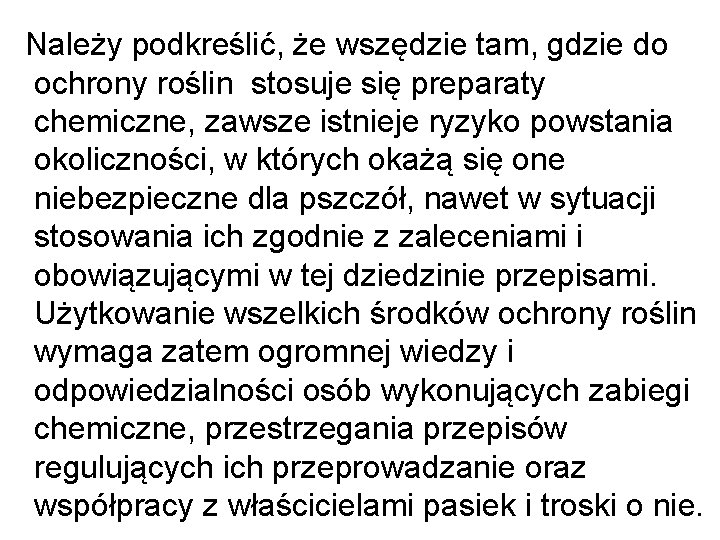 Należy podkreślić, że wszędzie tam, gdzie do ochrony roślin stosuje się preparaty chemiczne, zawsze