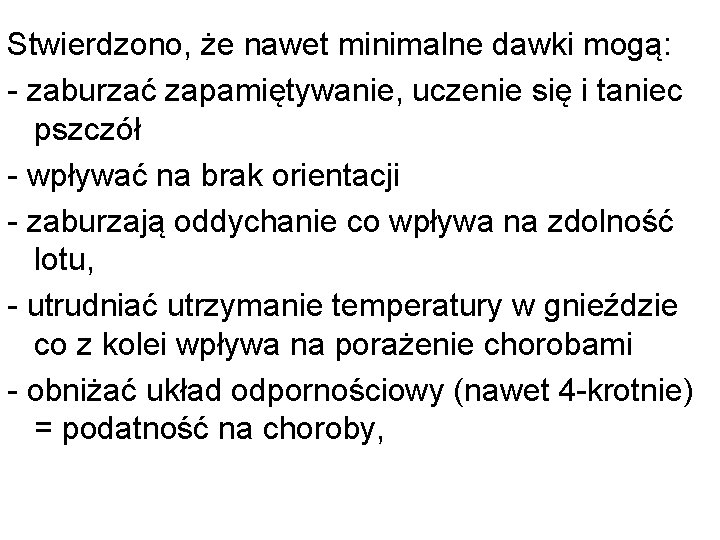 Stwierdzono, że nawet minimalne dawki mogą: - zaburzać zapamiętywanie, uczenie się i taniec pszczół