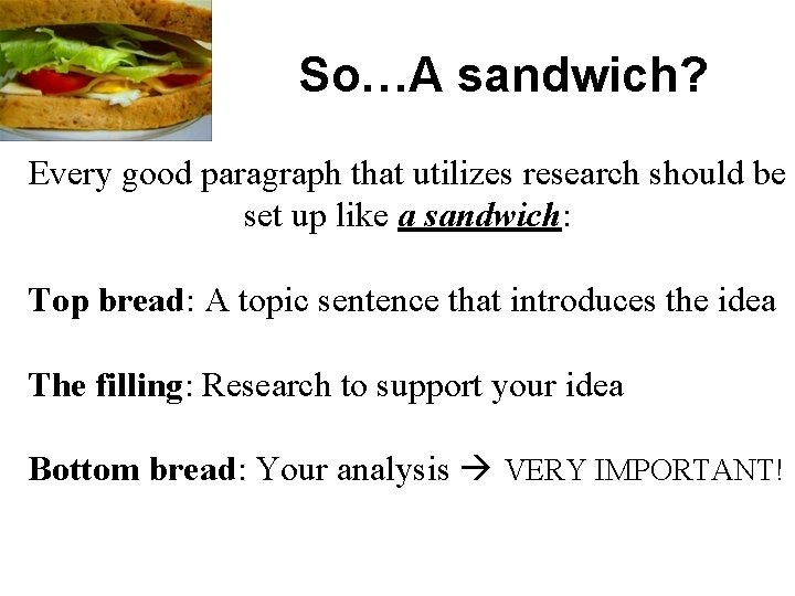 So…A sandwich? Every good paragraph that utilizes research should be set up like a