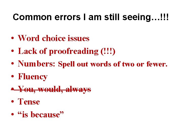 Common errors I am still seeing…!!! • • Word choice issues Lack of proofreading