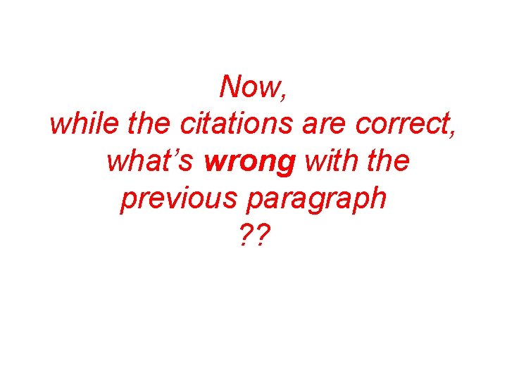 Now, while the citations are correct, what’s wrong with the previous paragraph ? ?