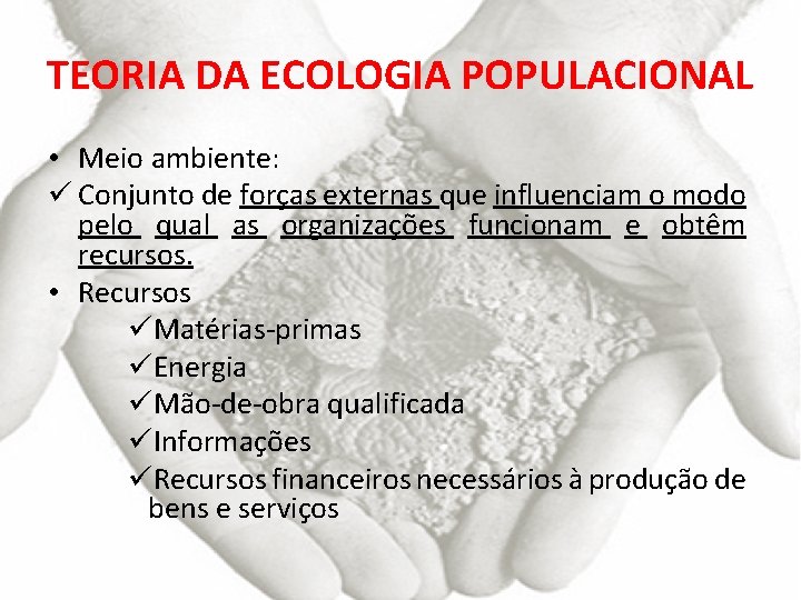 TEORIA DA ECOLOGIA POPULACIONAL • Meio ambiente: ü Conjunto de forças externas que influenciam
