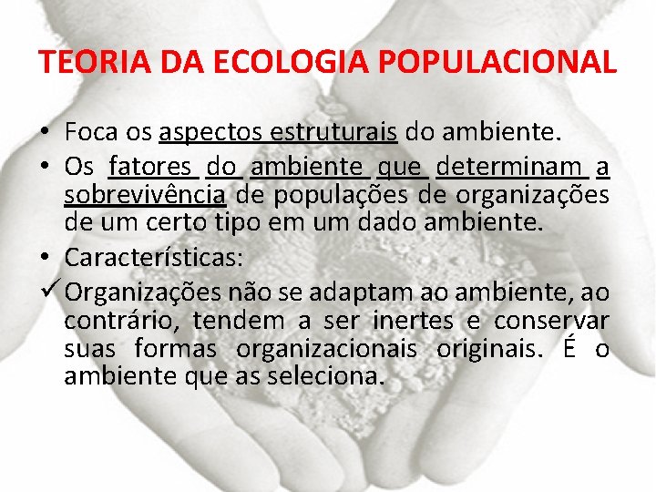 TEORIA DA ECOLOGIA POPULACIONAL • Foca os aspectos estruturais do ambiente. • Os fatores
