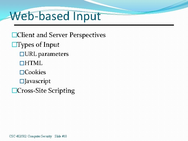 Web-based Input �Client and Server Perspectives �Types of Input �URL parameters �HTML �Cookies �Javascript