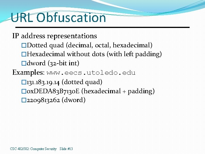 URL Obfuscation IP address representations �Dotted quad (decimal, octal, hexadecimal) �Hexadecimal without dots (with