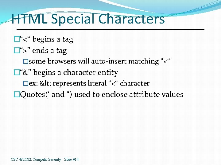 HTML Special Characters �“<“ begins a tag �“>” ends a tag �some browsers will