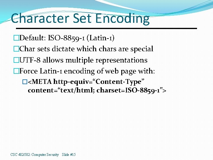 Character Set Encoding �Default: ISO-8859 -1 (Latin-1) �Char sets dictate which chars are special