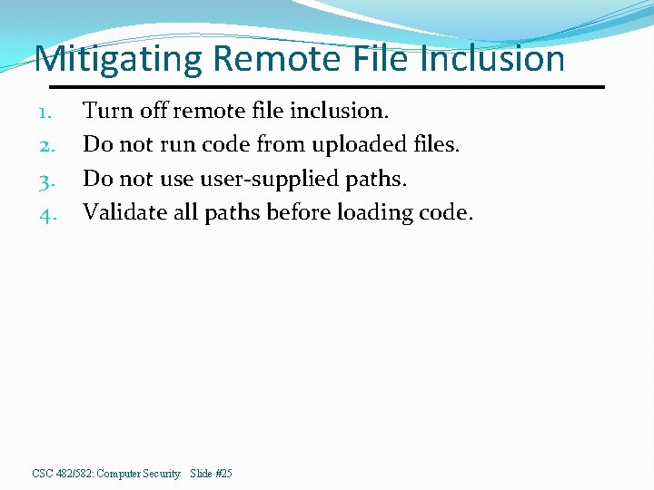 Mitigating Remote File Inclusion 1. 2. 3. 4. Turn off remote file inclusion. Do