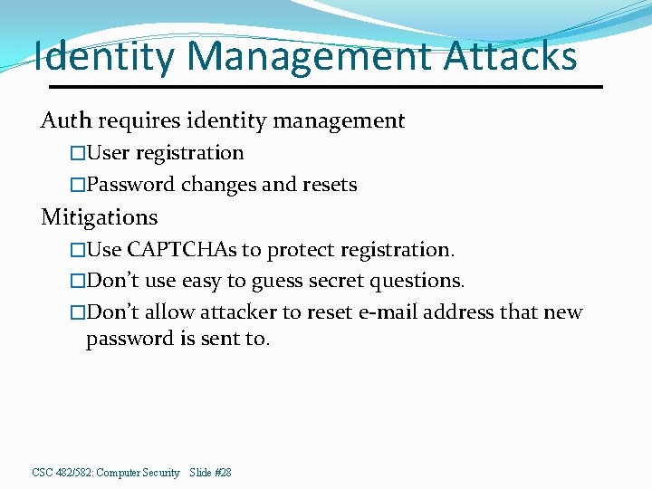 Identity Management Attacks Auth requires identity management �User registration �Password changes and resets Mitigations