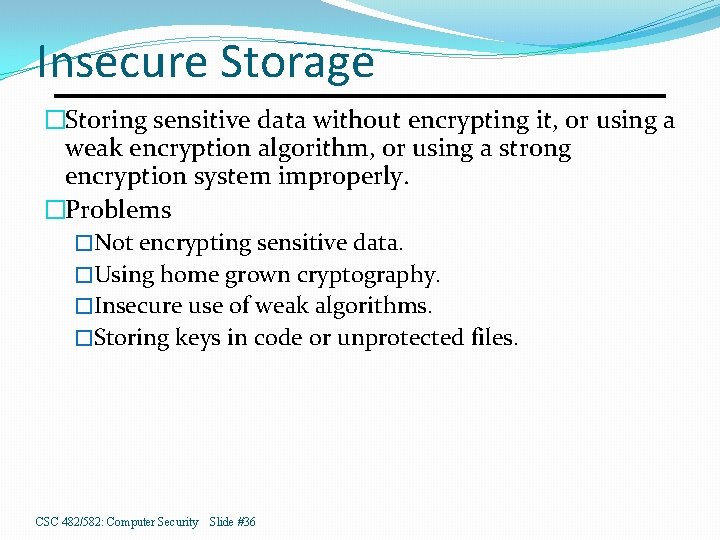 Insecure Storage �Storing sensitive data without encrypting it, or using a weak encryption algorithm,
