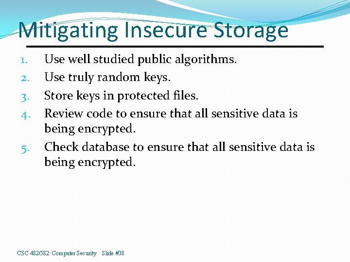 Mitigating Insecure Storage 1. 2. 3. 4. 5. Use well studied public algorithms. Use