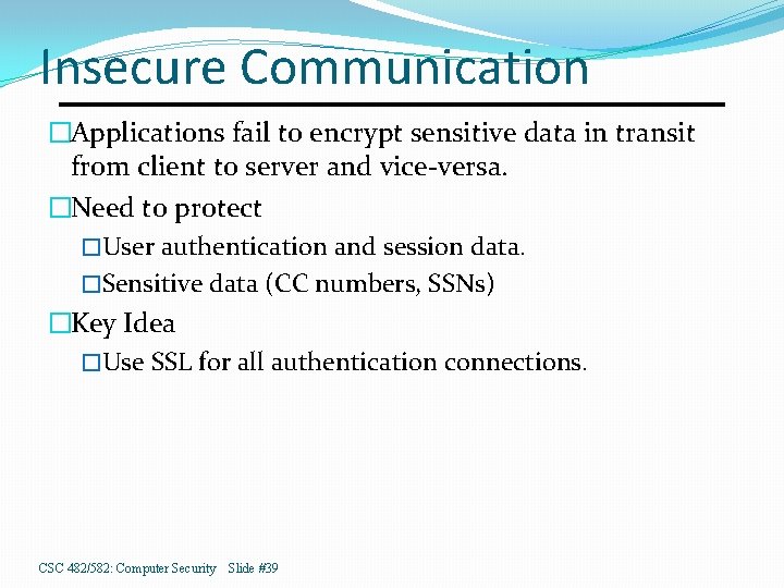 Insecure Communication �Applications fail to encrypt sensitive data in transit from client to server