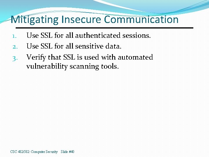 Mitigating Insecure Communication 1. 2. 3. Use SSL for all authenticated sessions. Use SSL