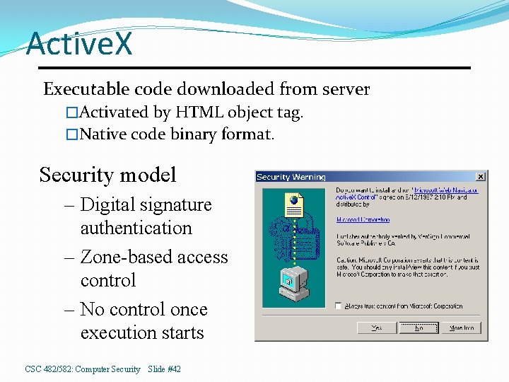 Active. X Executable code downloaded from server �Activated by HTML object tag. �Native code