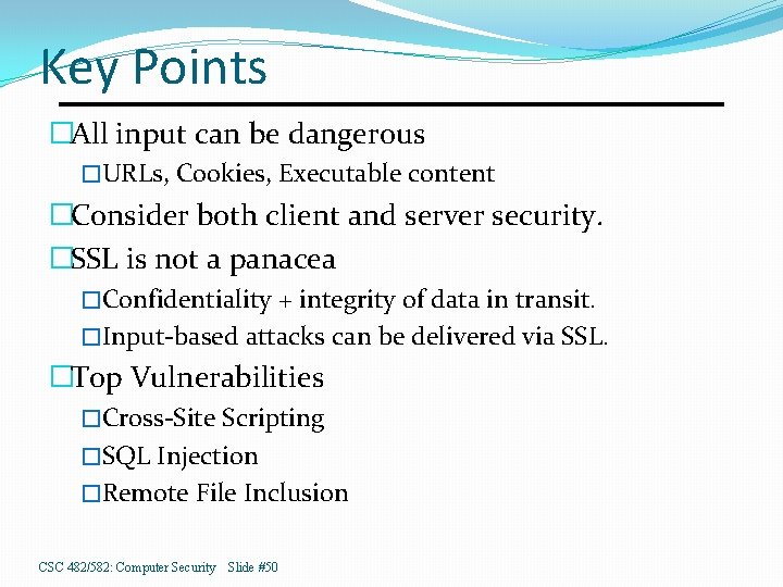 Key Points �All input can be dangerous �URLs, Cookies, Executable content �Consider both client