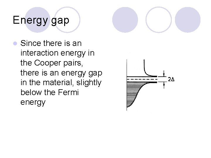 Energy gap l Since there is an interaction energy in the Cooper pairs, there