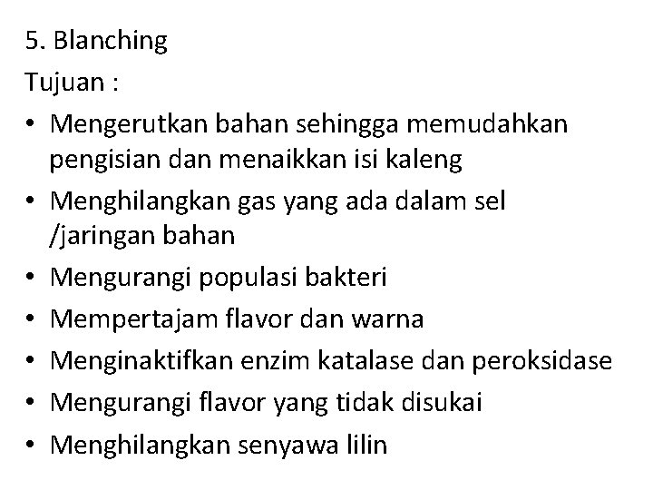 5. Blanching Tujuan : • Mengerutkan bahan sehingga memudahkan pengisian dan menaikkan isi kaleng