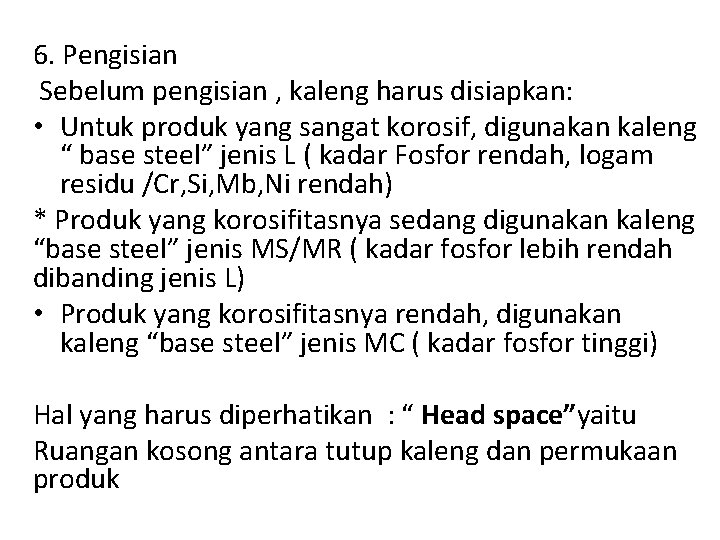 6. Pengisian Sebelum pengisian , kaleng harus disiapkan: • Untuk produk yang sangat korosif,