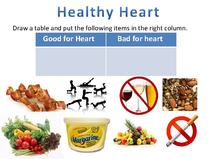 Draw a table and put the following items in the right column. Good for