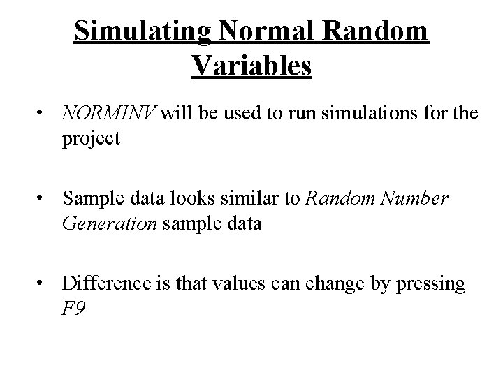 Simulating Normal Random Variables • NORMINV will be used to run simulations for the