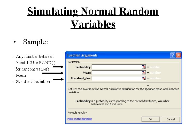 Simulating Normal Random Variables • Sample: - Any number between 0 and 1 (Use