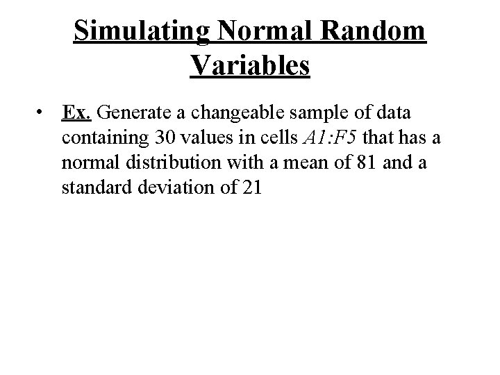 Simulating Normal Random Variables • Ex. Generate a changeable sample of data containing 30