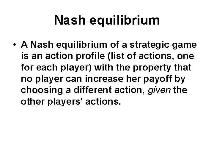 Nash equilibrium • A Nash equilibrium of a strategic game is an action profile