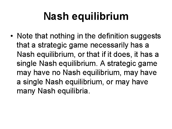 Nash equilibrium • Note that nothing in the definition suggests that a strategic game