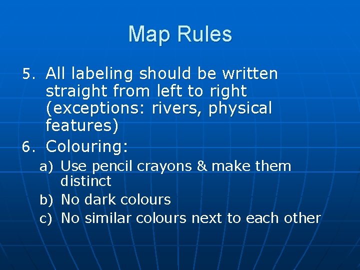 Map Rules 5. All labeling should be written straight from left to right (exceptions: