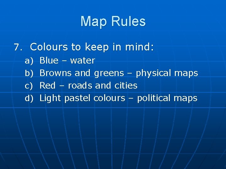 Map Rules 7. Colours to keep in mind: a) Blue – water b) Browns