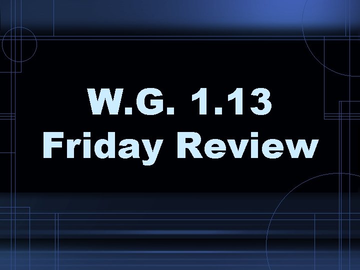 W. G. 1. 13 Friday Review 