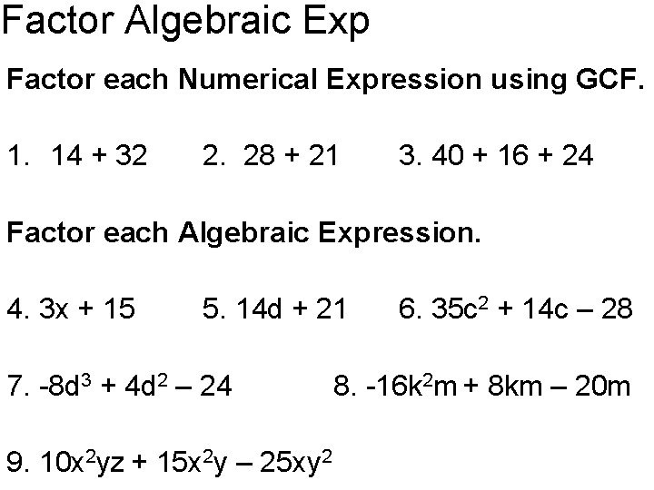 Factor Algebraic Exp Factor each Numerical Expression using GCF. 1. 14 + 32 2.