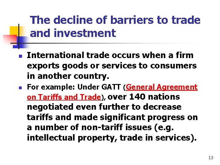 The decline of barriers to trade and investment n n International trade occurs when