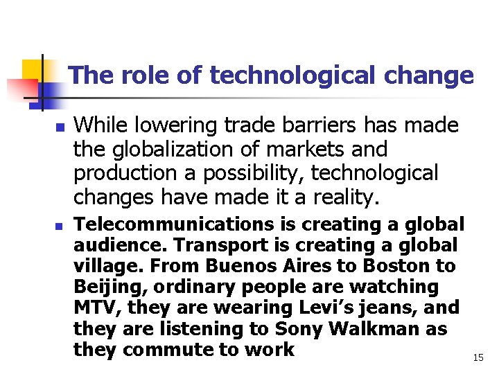 The role of technological change n n While lowering trade barriers has made the