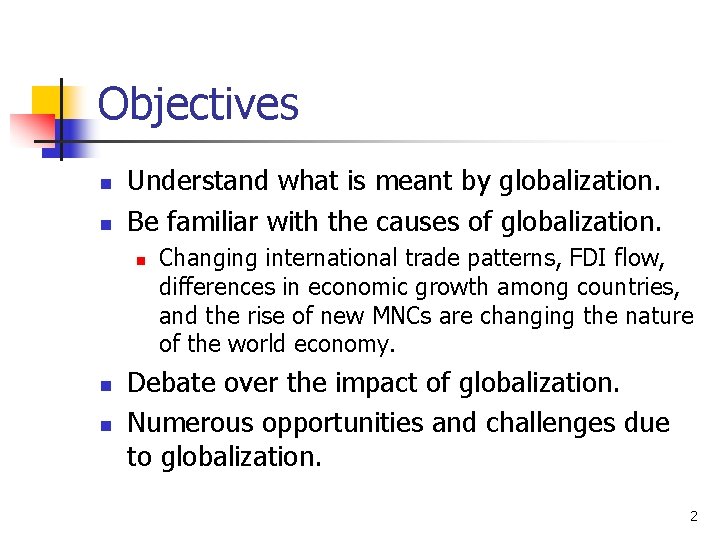 Objectives n n Understand what is meant by globalization. Be familiar with the causes