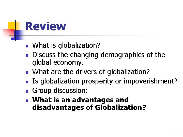 Review n n n What is globalization? Discuss the changing demographics of the global
