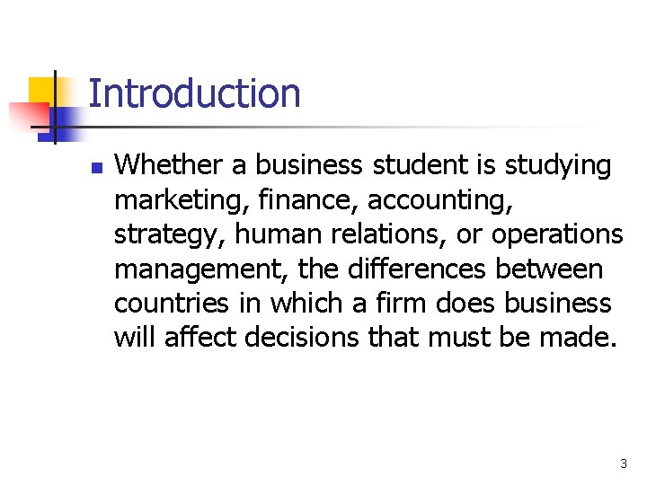 Introduction n Whether a business student is studying marketing, finance, accounting, strategy, human relations,