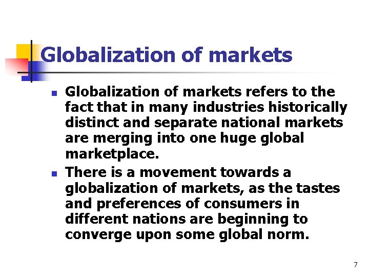 Globalization of markets n n Globalization of markets refers to the fact that in