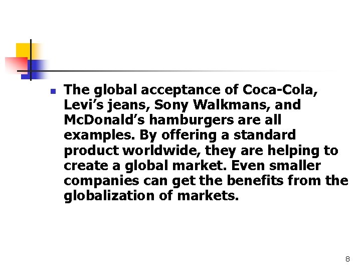 n The global acceptance of Coca-Cola, Levi’s jeans, Sony Walkmans, and Mc. Donald’s hamburgers