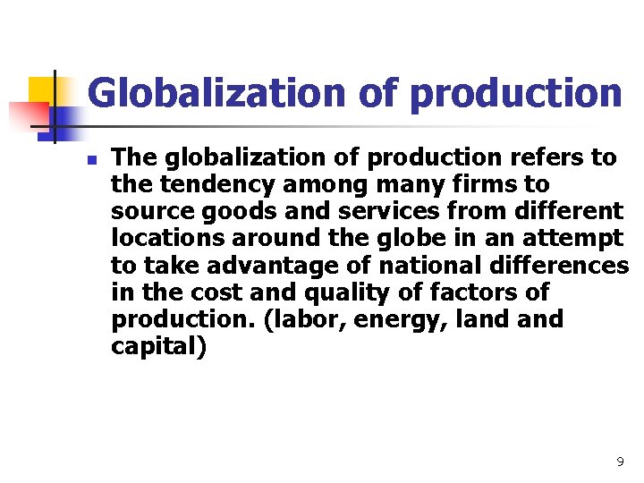 Globalization of production n The globalization of production refers to the tendency among many