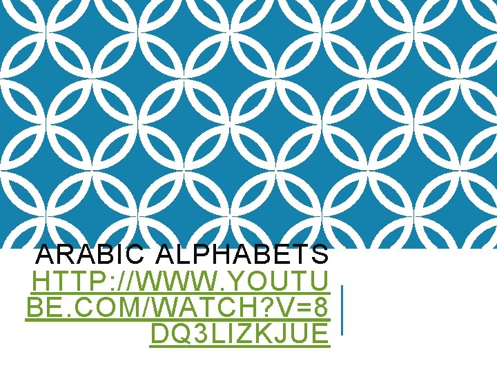 ARABIC ALPHABETS HTTP: //WWW. YOUTU BE. COM/WATCH? V=8 DQ 3 LIZKJUE 