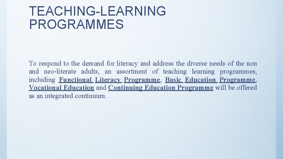 TEACHING-LEARNING PROGRAMMES To respond to the demand for literacy and address the diverse needs