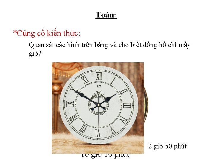 Toán: *Củng cố kiến thức: Quan sát các hình trên bảng và cho biết