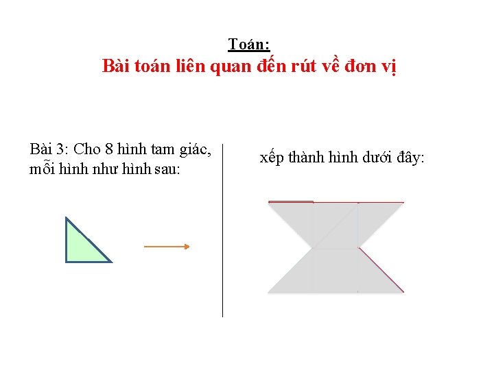 Toán: Bài toán liên quan đến rút về đơn vị Bài 3: Cho 8