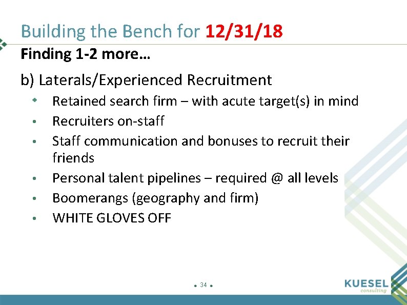 Building the Bench for 12/31/18 Finding 1 -2 more… b) Laterals/Experienced Recruitment • •