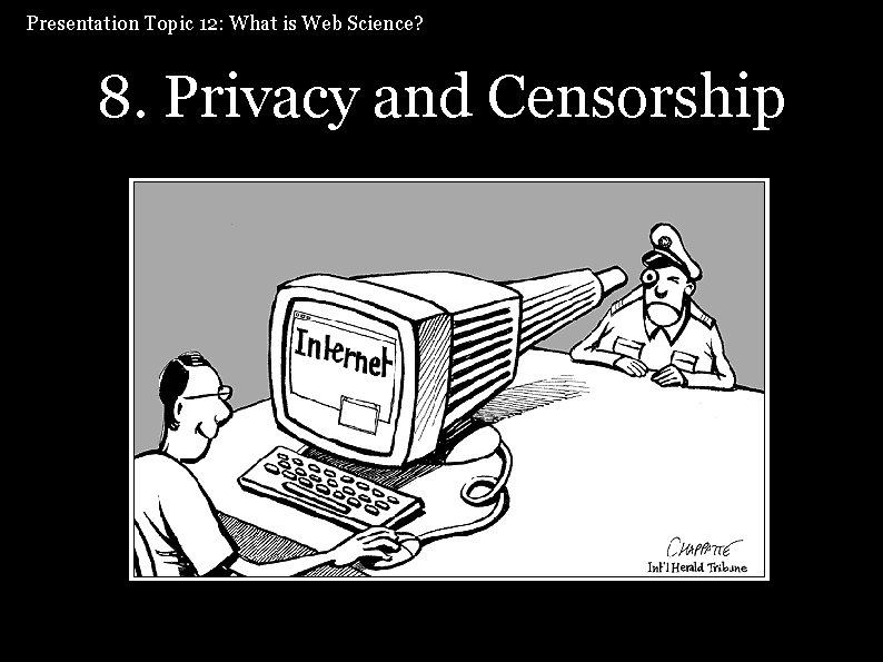 Presentation Topic 12: What is Web Science? 8. Privacy and Censorship 