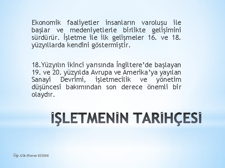 Ekonomik faaliyetler insanların varoluşu ile başlar ve medeniyetlerle birlikte gelişimini sürdürür. İşletme ilk gelişmeler