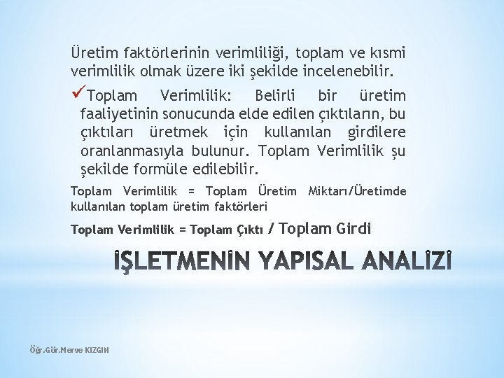 Üretim faktörlerinin verimliliği, toplam ve kısmi verimlilik olmak üzere iki şekilde incelenebilir. üToplam Verimlilik: