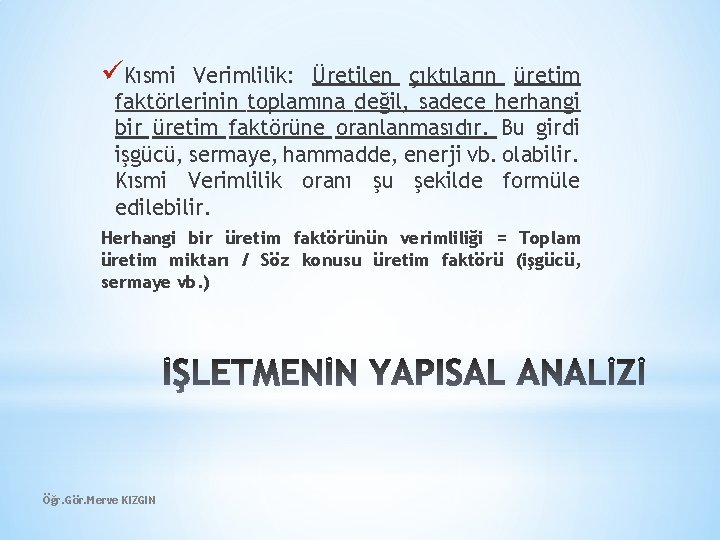 üKısmi Verimlilik: Üretilen çıktıların üretim faktörlerinin toplamına değil, sadece herhangi bir üretim faktörüne oranlanmasıdır.